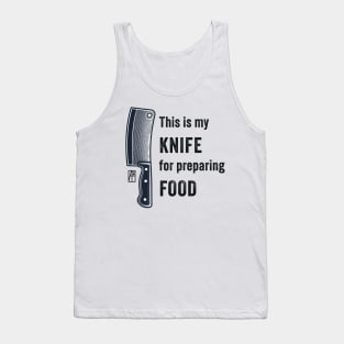 This is my KNIFE for preparing FOOD - Knife enthusiast - I love food Tank Top